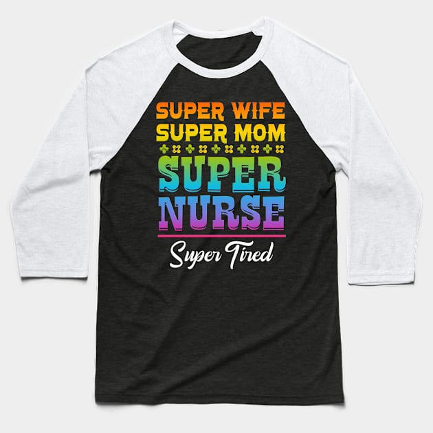 Super Wife Super Mom Super Nurse Super Tired Baseball T-Shirt by PlimPlom